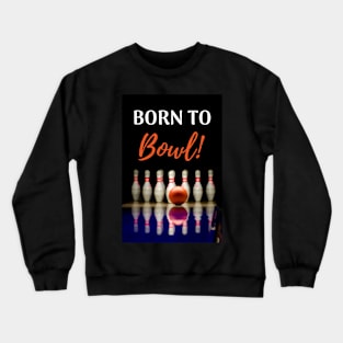 Born To Bowl! Crewneck Sweatshirt